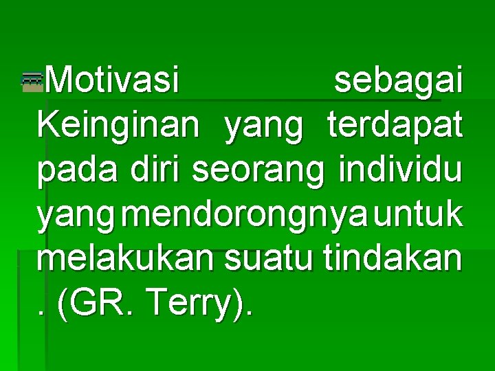 Motivasi sebagai Keinginan yang terdapat pada diri seorang individu yang mendorongnya untuk melakukan suatu