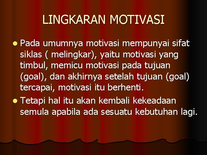 LINGKARAN MOTIVASI l Pada umumnya motivasi mempunyai sifat siklas ( melingkar), yaitu motivasi yang