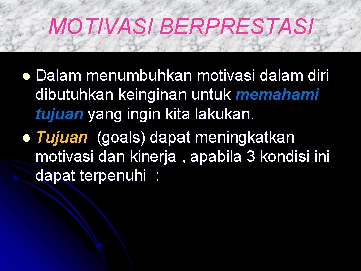 MOTIVASI BERPRESTASI Dalam menumbuhkan motivasi dalam diri dibutuhkan keinginan untuk memahami tujuan yang ingin