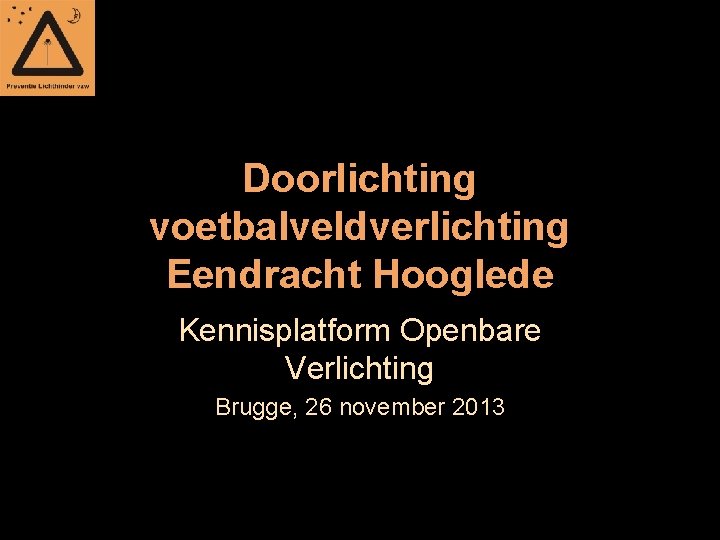 Doorlichting voetbalveldverlichting Eendracht Hooglede Kennisplatform Openbare Verlichting Brugge, 26 november 2013 