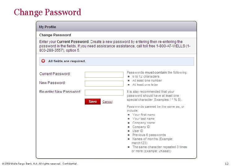 Change Password © 2009 Wells Fargo Bank, N. A. All rights reserved. Confidential. 12
