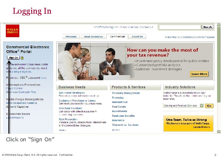 Logging In Click on “Sign On” © 2009 Wells Fargo Bank, N. A. All