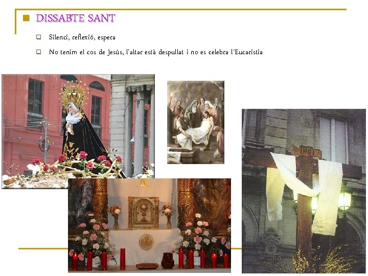 n DISSABTE SANT q q Silenci, reflexió, espera No tenim el cos de Jesús,