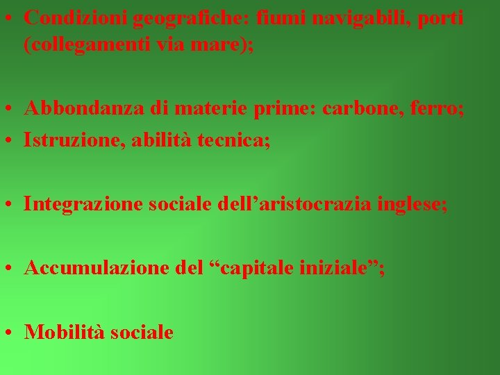  • Condizioni geografiche: fiumi navigabili, porti (collegamenti via mare); • Abbondanza di materie