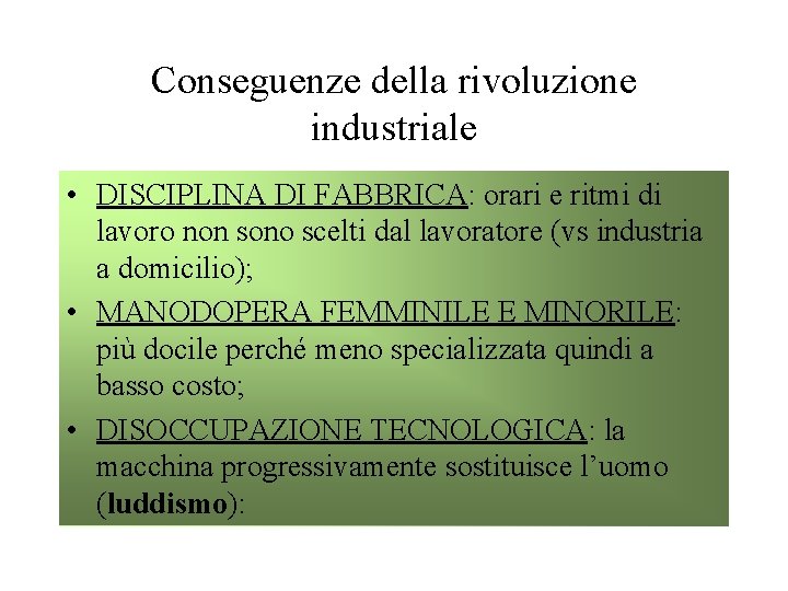 Conseguenze della rivoluzione industriale • DISCIPLINA DI FABBRICA: orari e ritmi di lavoro non