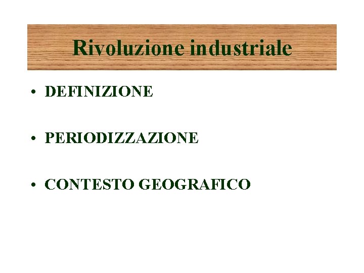 Rivoluzione industriale • DEFINIZIONE • PERIODIZZAZIONE • CONTESTO GEOGRAFICO 