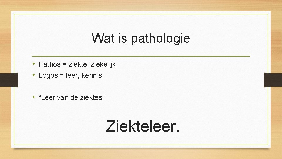 Wat is pathologie • Pathos = ziekte, ziekelijk • Logos = leer, kennis •