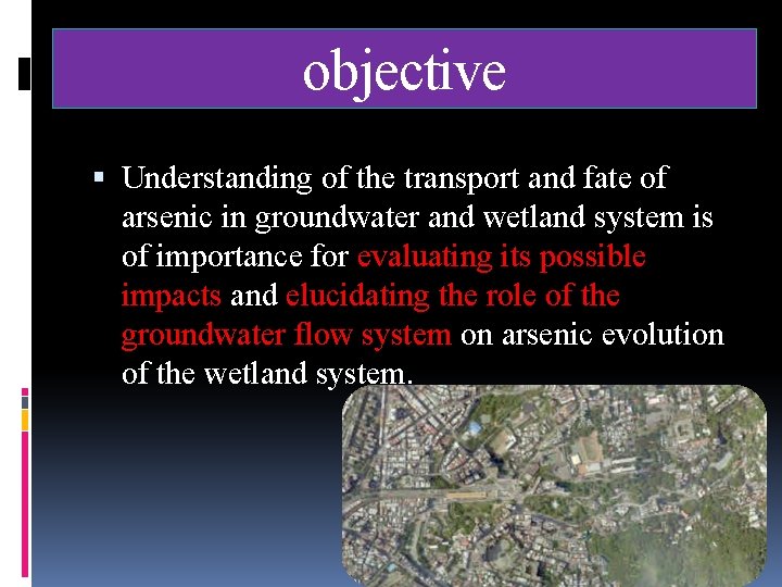 objective Understanding of the transport and fate of arsenic in groundwater and wetland system