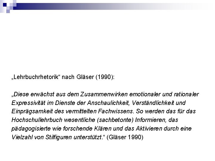 „Lehrbuchrhetorik“ nach Gläser (1990): „Diese erwächst aus dem Zusammenwirken emotionaler und rationaler Expressivität im