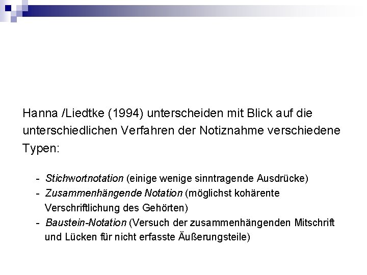 Hanna /Liedtke (1994) unterscheiden mit Blick auf die unterschiedlichen Verfahren der Notiznahme verschiedene Typen: