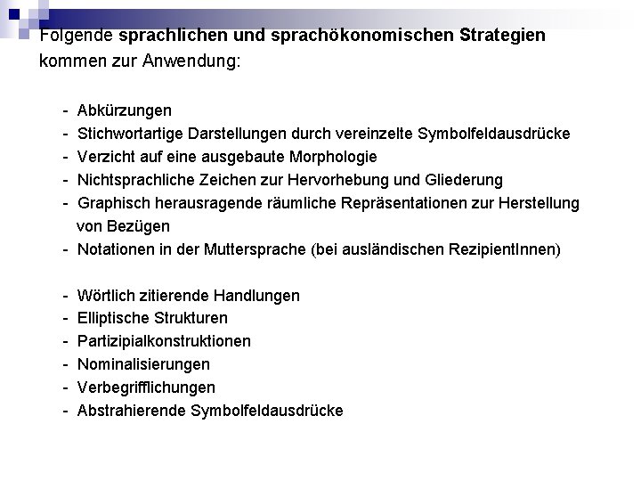 Folgende sprachlichen und sprachökonomischen Strategien kommen zur Anwendung: - Abkürzungen Stichwortartige Darstellungen durch vereinzelte