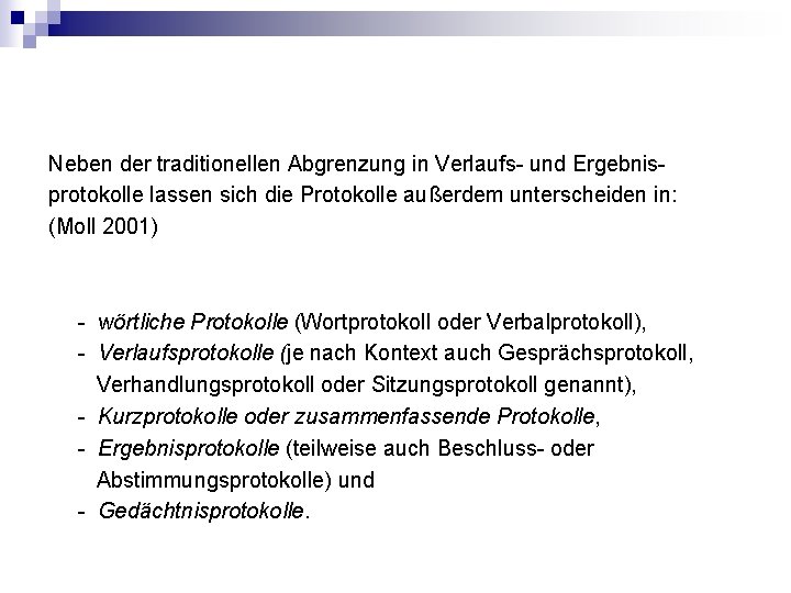 Neben der traditionellen Abgrenzung in Verlaufs- und Ergebnisprotokolle lassen sich die Protokolle außerdem unterscheiden