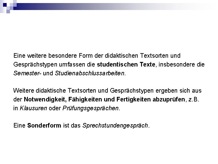Eine weitere besondere Form der didaktischen Textsorten und Gesprächstypen umfassen die studentischen Texte, insbesondere