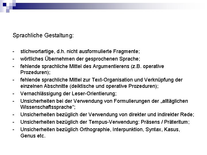 Sprachliche Gestaltung: - stichwortartige, d. h. nicht ausformulierte Fragmente; wörtliches Übernehmen der gesprochenen Sprache;