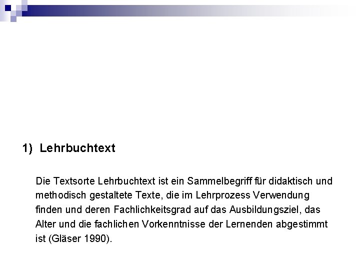 1) Lehrbuchtext Die Textsorte Lehrbuchtext ist ein Sammelbegriff für didaktisch und methodisch gestaltete Texte,