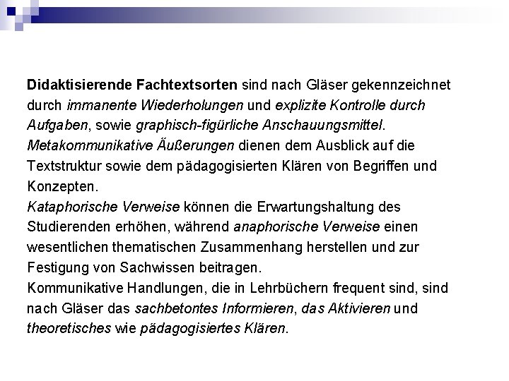 Didaktisierende Fachtextsorten sind nach Gläser gekennzeichnet durch immanente Wiederholungen und explizite Kontrolle durch Aufgaben,