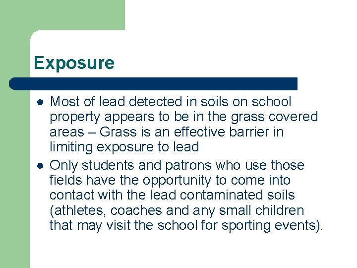 Exposure l l Most of lead detected in soils on school property appears to