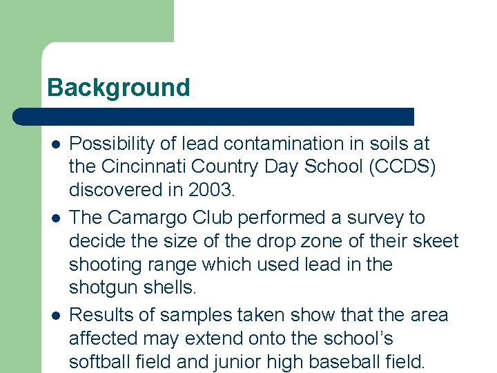 Background l l l Possibility of lead contamination in soils at the Cincinnati Country