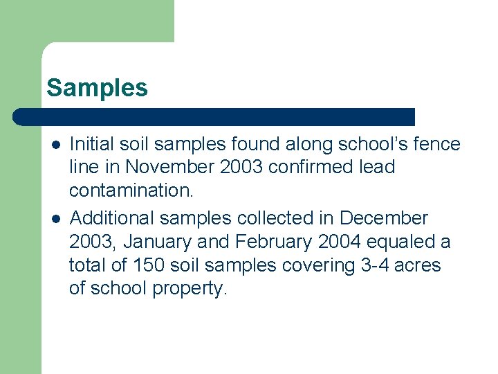 Samples l l Initial soil samples found along school’s fence line in November 2003