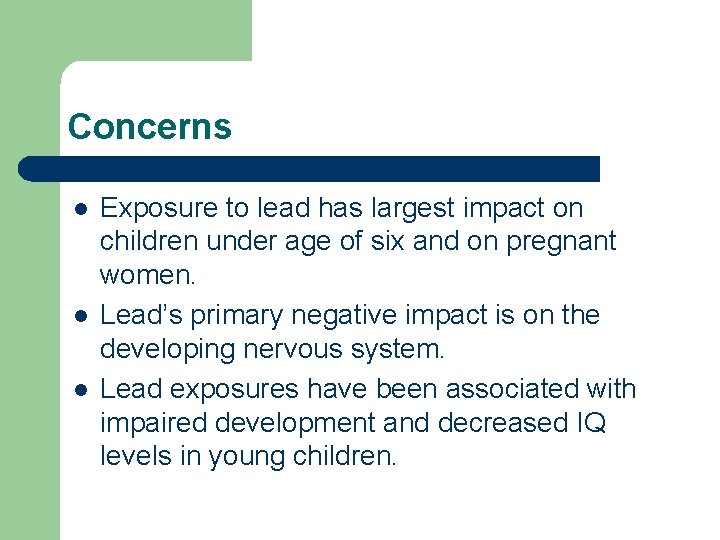 Concerns l l l Exposure to lead has largest impact on children under age