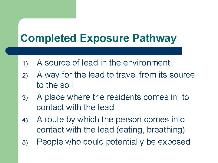 Completed Exposure Pathway 1) 2) 3) 4) 5) A source of lead in the