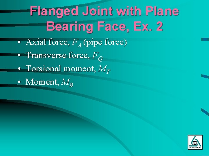Flanged Joint with Plane Bearing Face, Ex. 2 • • Axial force, FA (pipe