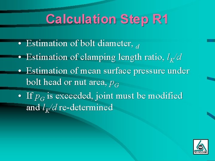 Calculation Step R 1 • Estimation of bolt diameter, d • Estimation of clamping