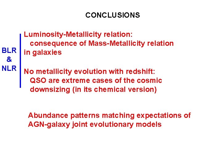 CONCLUSIONS Luminosity-Metallicity relation: consequence of Mass-Metallicity relation BLR in galaxies & NLR No metallicity