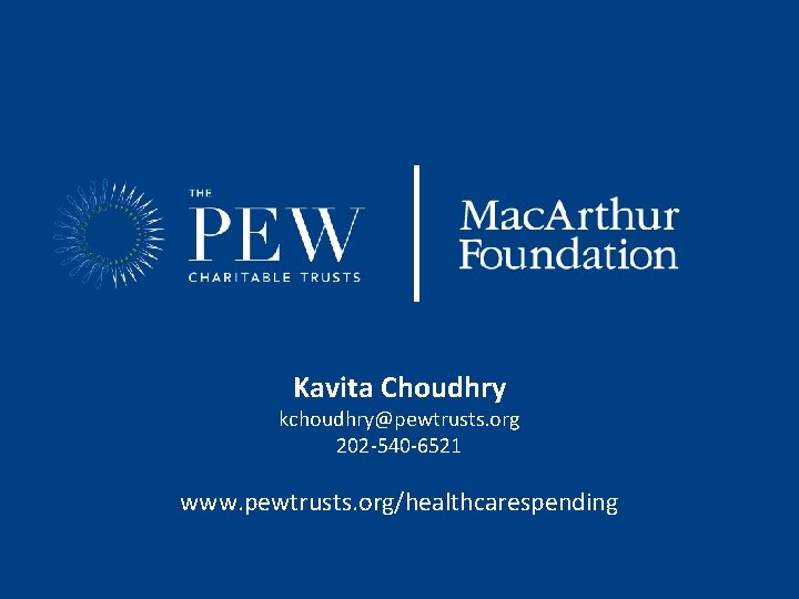 Kavita Choudhry kchoudhry@pewtrusts. org 202 -540 -6521 www. pewtrusts. org/healthcarespending 