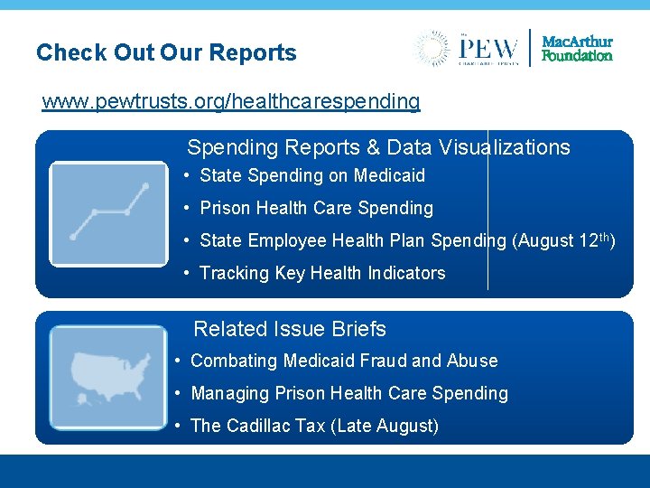 Check Out Our Reports www. pewtrusts. org/healthcarespending Spending Reports & Data Visualizations • State