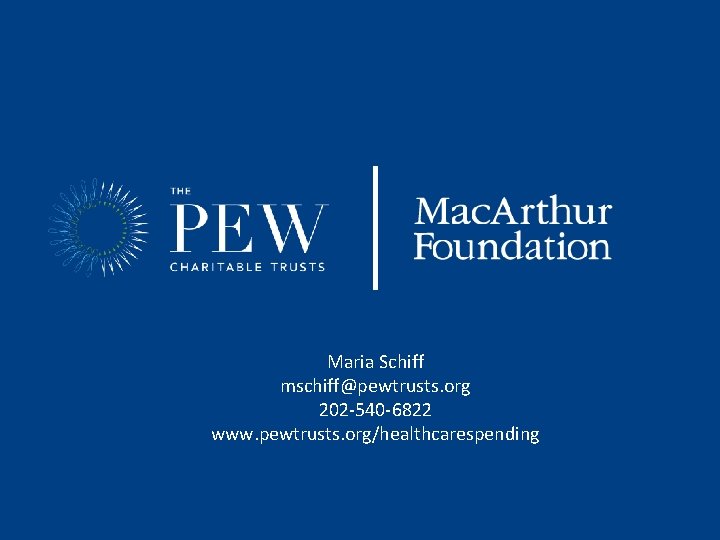 Maria Schiff mschiff@pewtrusts. org 202 -540 -6822 www. pewtrusts. org/healthcarespending 