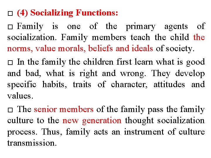 (4) Socializing Functions: � Family is one of the primary agents of socialization. Family
