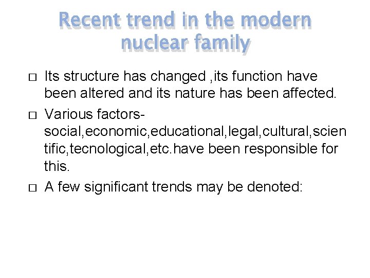 Recent trend in the modern nuclear family � � � Its structure has changed