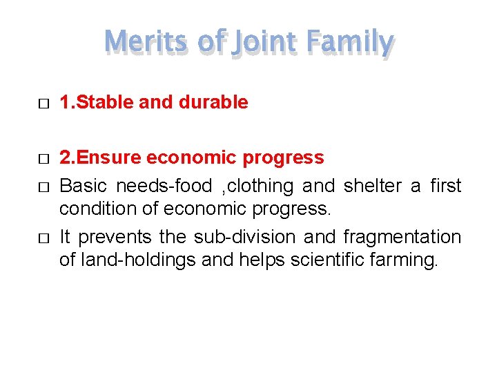 Merits of Joint Family � 1. Stable and durable � 2. Ensure economic progress
