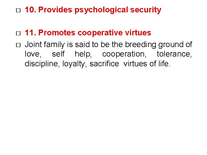 � 10. Provides psychological security � 11. Promotes cooperative virtues Joint family is said