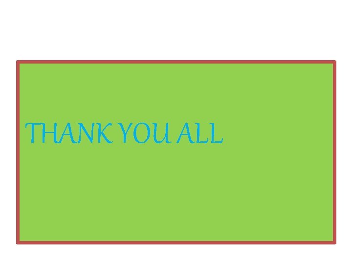 THANK YOU ALL 