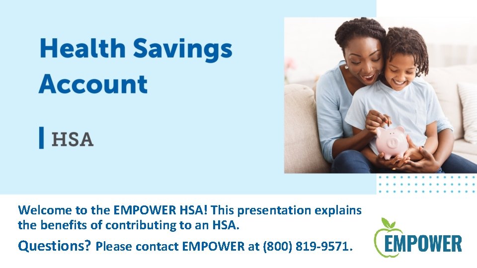 Welcome to the EMPOWER HSA! This presentation explains the benefits of contributing to an
