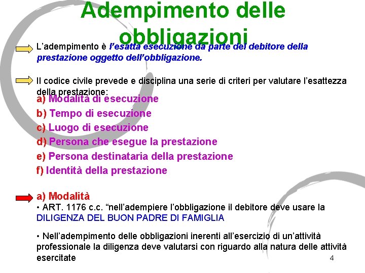 Adempimento delle obbligazioni L’adempimento è l’esatta esecuzione da parte del debitore della prestazione oggetto