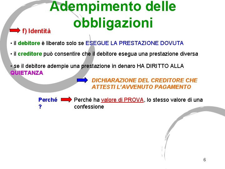 Adempimento delle obbligazioni f) Identità • il debitore è liberato solo se ESEGUE LA