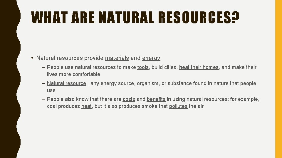 WHAT ARE NATURAL RESOURCES? • Natural resources provide materials and energy. – People use