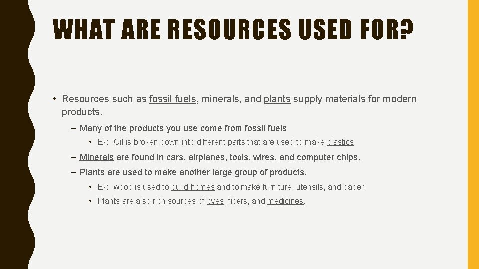 WHAT ARE RESOURCES USED FOR? • Resources such as fossil fuels, minerals, and plants