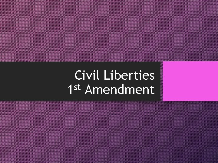 Civil Liberties 1 st Amendment 