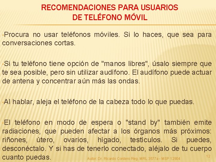 RECOMENDACIONES PARA USUARIOS DE TELÉFONO MÓVIL • Procura no usar teléfonos móviles. Si lo