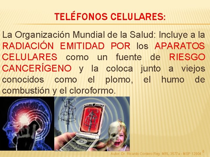 TELÉFONOS CELULARES: La Organización Mundial de la Salud: Incluye a la RADIACIÓN EMITIDAD POR