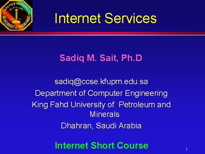 Internet Services Sadiq M. Sait, Ph. D sadiq@ccse. kfupm. edu. sa Department of Computer