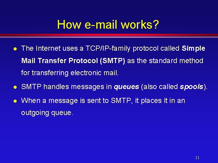 How e-mail works? l The Internet uses a TCP/IP-family protocol called Simple Mail Transfer