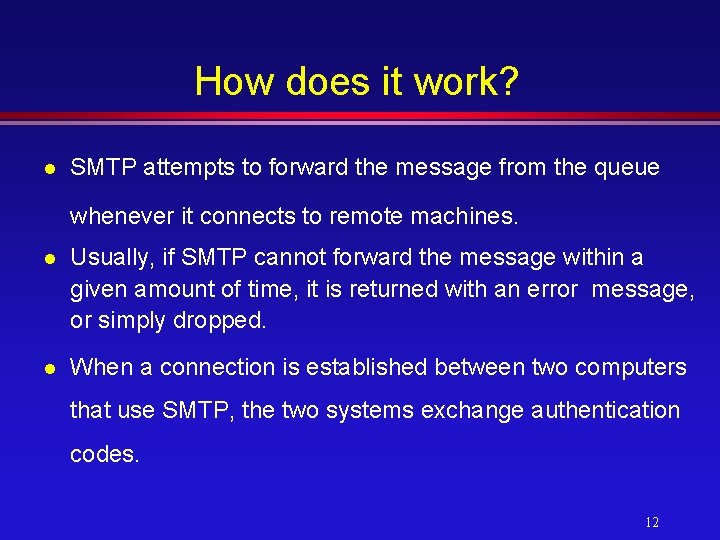 How does it work? l SMTP attempts to forward the message from the queue