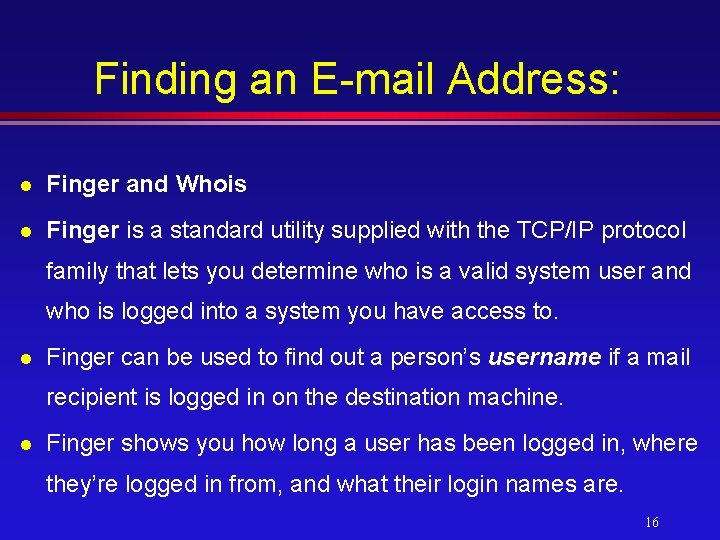 Finding an E-mail Address: l Finger and Whois l Finger is a standard utility
