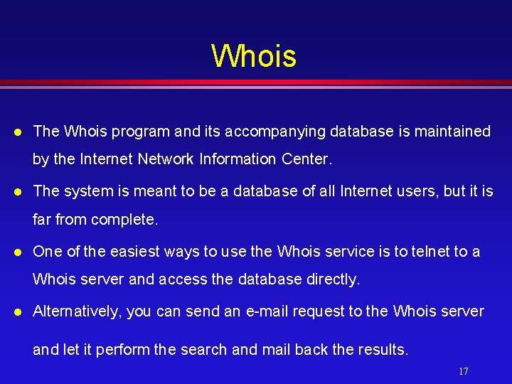 Whois l The Whois program and its accompanying database is maintained by the Internet