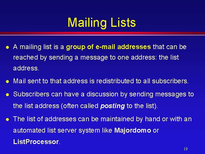 Mailing Lists l A mailing list is a group of e-mail addresses that can